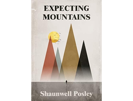 Livro Expecting Mountains Overcoming the Overwhelming Lows in Life de Shaunwell R Posley Michele L Mathews (Inglês)