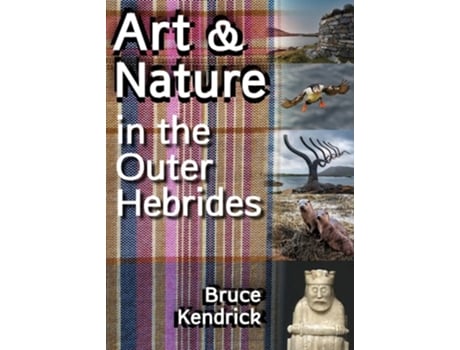 Livro Art amp Nature in the Outer Hebrides de Bruce Kendrick (Inglês)