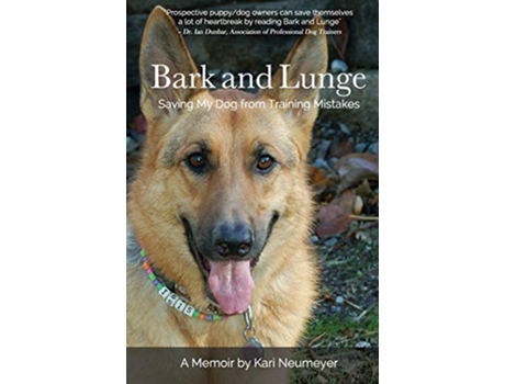 Livro Bark and Lunge Saving My Dog from Training Mistakes de Kari Neumeyer (Inglês)