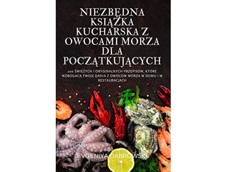 Livro Niezbedna Ksiazka Kucharska Z Owocami Morza Dla Poczatkujacych De Evgeniya Dabrowski (polaco)