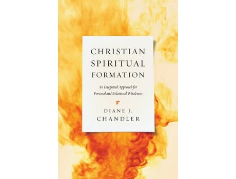 Livro christian spiritual formation - an integrated approach for personal and relational wholeness de diane j. chandler (inglês)