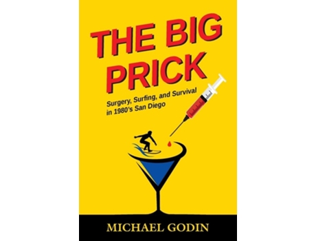 Livro The Big Prick Surgery, Surfing, and Survival in 1980s San Diego de Michael Godin (Inglês)