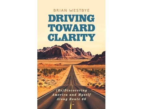 Livro Driving Toward Clarity Discovering America and Myself Along Route 66 de Brian Westbye (Inglês)