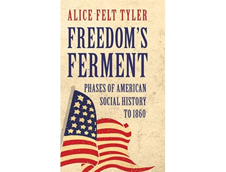 Livro Freedoms Ferment Phases of American Social History to 1860 de Alice Felt Tyler (Inglês)