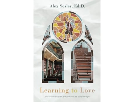 Livro Learning to Love Christian College as Pilgrimage de Alex Sosler (Inglês)