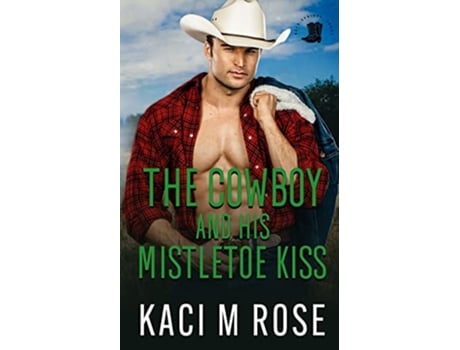 Livro The Cowboy And His Mistletoe Kiss de Kaci M Rose (Inglês)