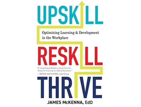 Livro Upskill Reskill Thrive Optimizing Learning and Development in the Workplace de James McKenna (Inglês)
