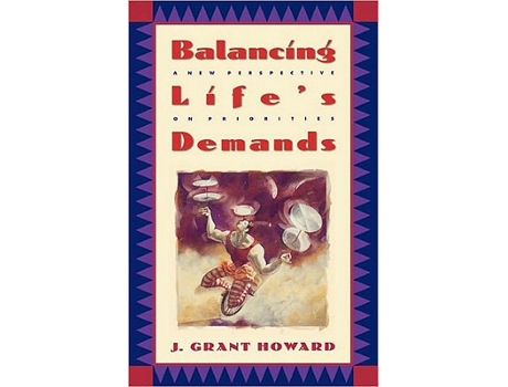 Livro Balancing Lifes Demands A New Perspective on Priorities de Dr J Grant Howard (Inglês)