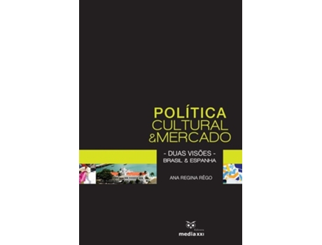Livro Politica Cultural E Mercado Duas Visões Brasil E Espanha De Ana Regina Rêgo (português)