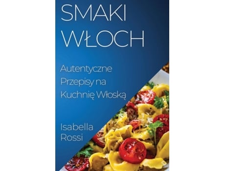 Livro Smaki Wloch Autentyczne Przepisy na Kuchnie Wloska de Isabella Rossi (Inglês)