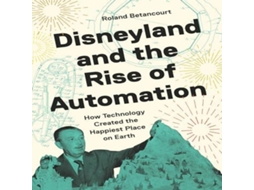Livro Disneyland and the Rise of Automation de Roland Betancourt (Inglês)