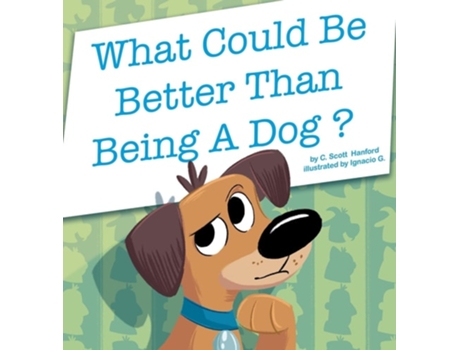 Livro What Could Be Better Than Being a Dog? de C Scott Hanford (Inglês)