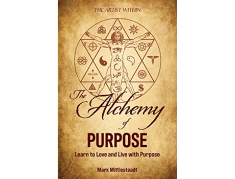 Livro The Alchemy of Purpose Learn to Love and Live with Purpose de Mark Mittlesteadt (Inglês)