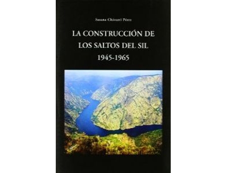 Livro La Construcción De Los Saltos Del Sil, 1945-1965 de Susana Chávarri Pérez (Espanhol)