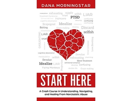 Livro Start Here A Crash Course in Understanding Navigating and Healing From Narcissistic Abuse de Dana Morningstar (Inglês)