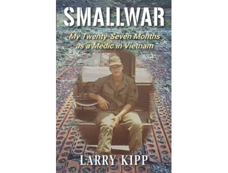 Livro Smallwar My TwentySeven Months as a Medic in Vietnam de Larry Kipp (Inglês)