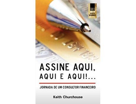 Livro Assine Aqui Aqui E QuiJornada de Um Consultor Financeiro Portuguese Edition de Keith G Churchouse (Português)
