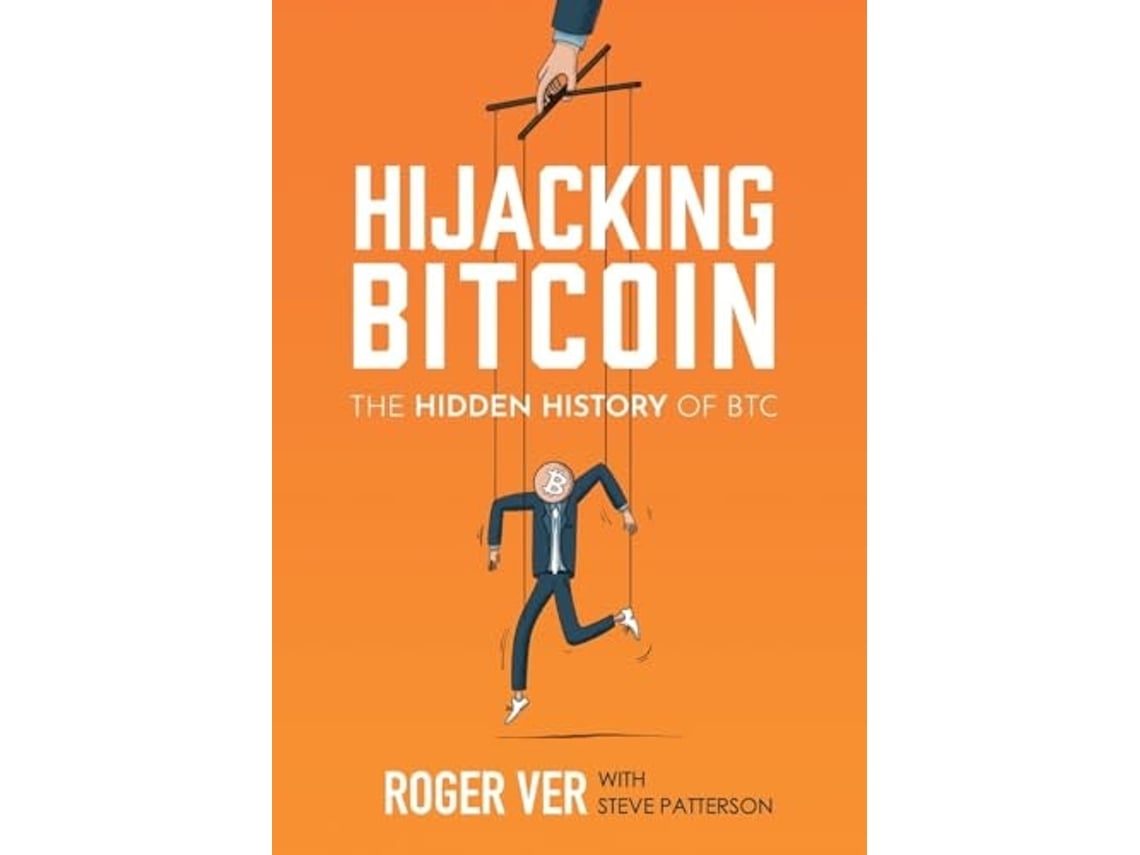 Livro Hijacking Bitcoin The Hidden History of BTC de Roger Ver (Inglês -  Capa Dura) | Worten.pt