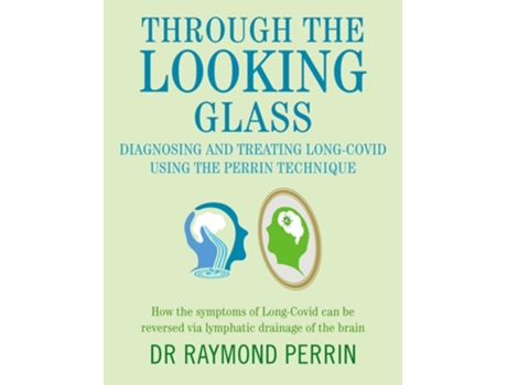 Livro Through the Looking Glass Diagnosing and Treating Long COVID using the Perrin Technique de Raymond Perrin (Inglês)