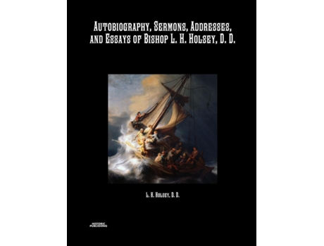 Livro Autobiography, Sermons, Addresses, And Essays Of Bishop L. H. Holsey, D. D. De Bishop L H Holsey (inglês)