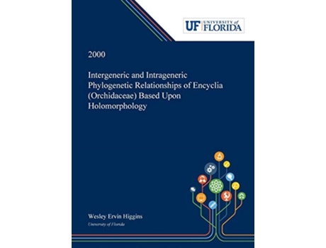 Livro Intergeneric And Intrageneric Phylogenetic Relationships Of Encyclia Based Upon Holomorphology De Wesley Higgins (inglês - Capa Dura)