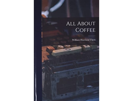Livro All About Coffee de William Harrison Ukers (Inglês)