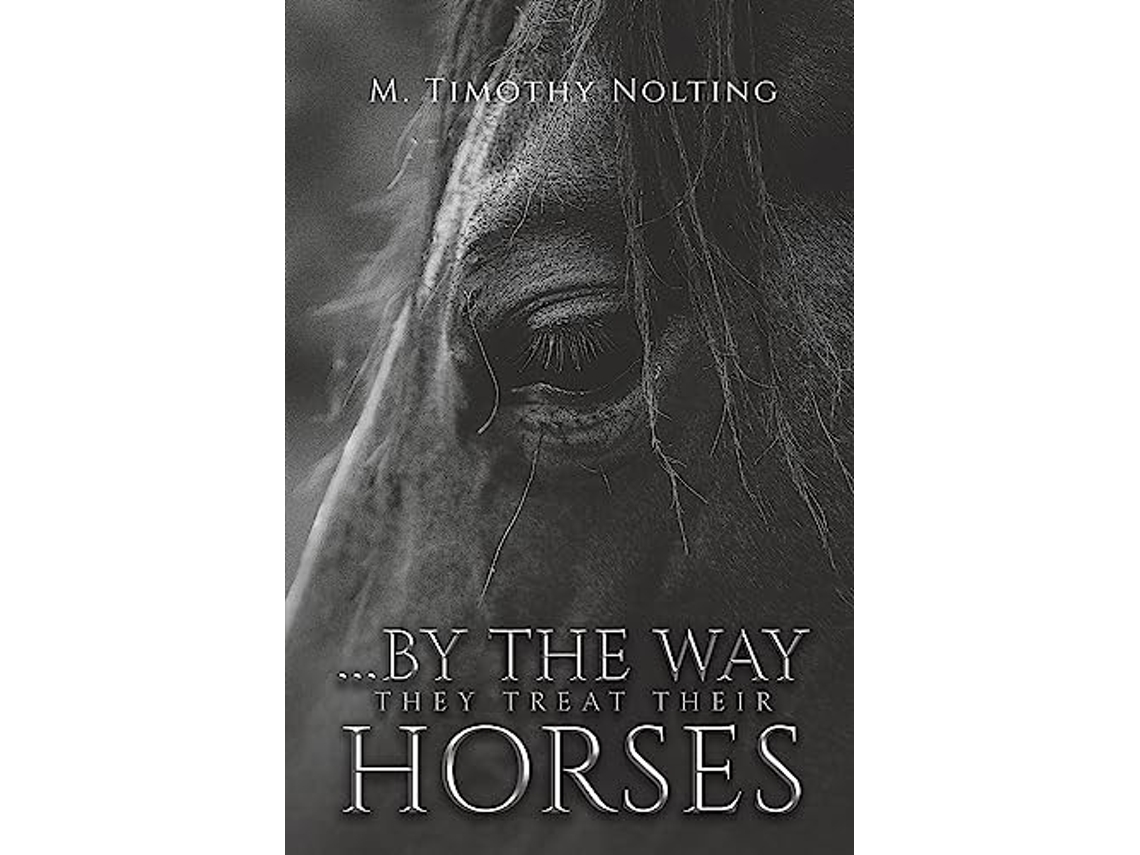 Livro ...By the Way They Treat Their Horses de M Timothy Nolting (Inglês)