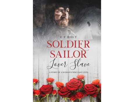 Livro Soldier Sailor Lover Slave A Story of a Womans Nine Past Lives de E F Holt (Inglês - Capa Dura)