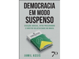 Livro Democracia Em Modo Suspenso Exceção Judicial, Ritos Preservados E Direitos Relativizados No Brasil de Jamil Assis (Poortugues do Brasil)