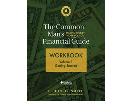 Livro The Common Mans Financial Guide Workbook Volume 1 Getting Started de E Donell Smith (Inglês)