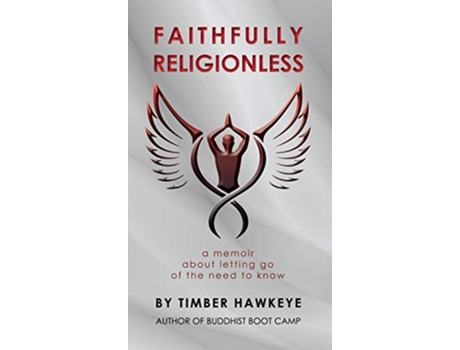 Livro Faithfully Religionless A memoir about letting go of the need to know de Timber Hawkeye (Inglês)
