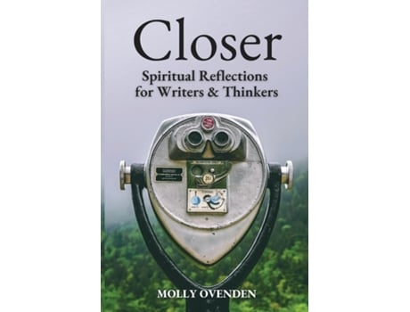 Livro Closer Spiritual Reflections For Writers Amp Thinkers De Molly Ovenden (inglês)