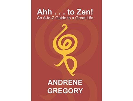 Livro Ahh to Zen An AToZ Guide to a Great Life de Andrene Gregory (Inglês - Capa Dura)