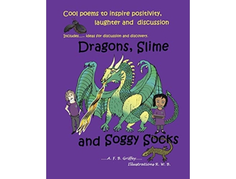 Livro Dragons Slime and Soggy Socks Cool poems to inspire positivity laughter and discussion de AFB Griffey (Inglês)