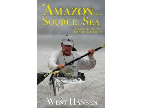 Livro The Amazon from Source to Sea: The Farthest Journey Down the World's Longest River West Hansen (Inglês)