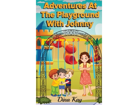 Livro ADVENTURES AT THE PLAYGROUND WITH JOHNNY de Dina Kay (Inglês)