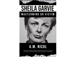 Livro Sheila Garvie - Mastermind Or Victim De A M Nicol (inglês)