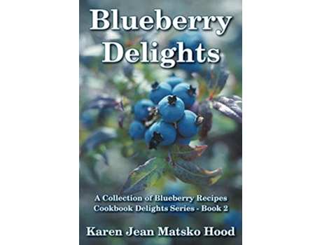 Livro Blueberry Delights Cookbook de Karen Jean Matsko Hood (Inglês)