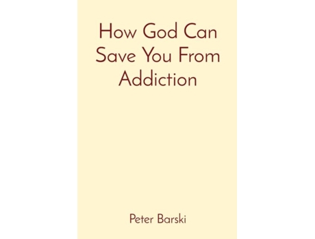 Livro How God Can Save You From Addiction De Peter Barski (inglês)