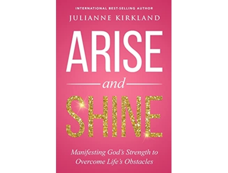 Livro Arise and Shine Manifesting God’s Strength to Overcome Life’s Obstacles de Julianne Kirkland (Inglês)