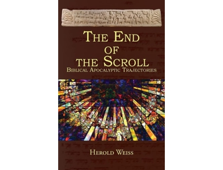 Livro The End Of The Scroll Biblical Apocalyptic Trajectories De Herold Weiss (inglês - Capa Dura)