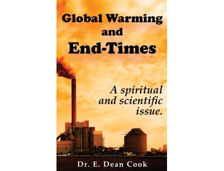 Livro Global Warming And End-times A Spiritual And Scientific Issue De E Dean Cook (inglês)