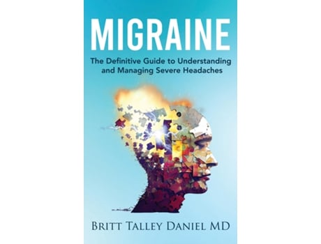 Livro Migraine The Definitive Guide to Understanding and Managing Severe Headaches de Britt Talley Daniel MD (Inglês)