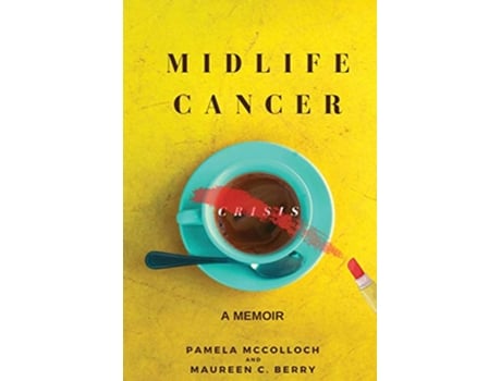 Livro Midlife Cancer Crisis: A Memoir de Pamela McColloch, Maureen C Berry (Inglês)