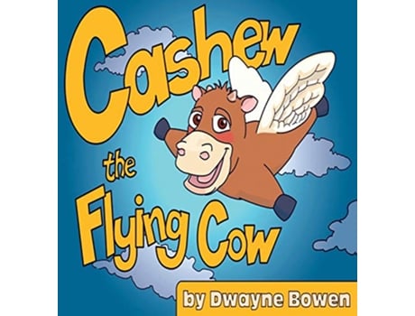 Livro Cashew the Flying Cow de Dwayne Bowen (Inglês - Capa Dura)