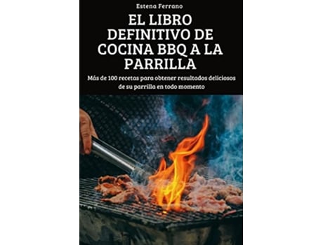Livro El Libro Definitivo de Cocina BBQ a la Parrilla Spanish Edition de Estena Ferrano (Espanhol)