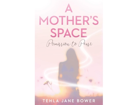 Livro A Mothers Space Permission to Pause de Tehla Jane Bower (Inglês)