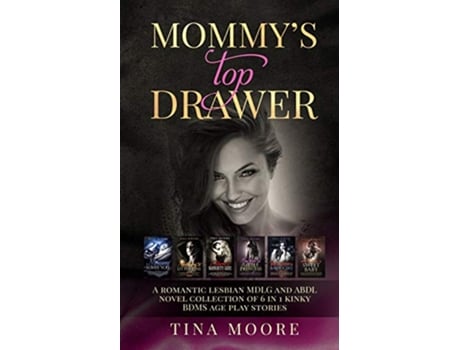 Livro Mommys Top Drawer A romantic lesbian MDLG and ABDL novel collection of 6 in 1 kinky BDMS age play stories de Tina Moore (Inglês)