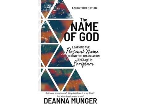 Livro The Name of God Learning the Personal Name Behind the Translation the LORD in Scripture de Deanna R Munger (Inglês)