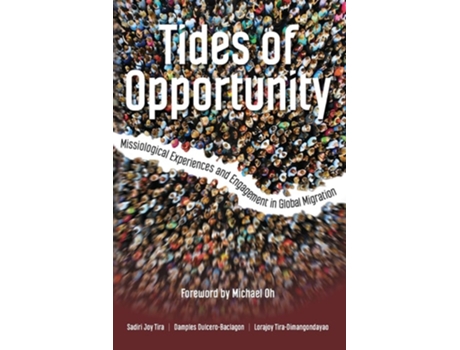 Livro Tides of Opportunity Missiological Experiences and Engagement in Global Migration de Sadiri Joy Tira, Damples Dulcero-Baclagon et al. (Inglês)